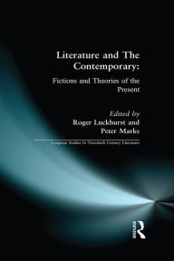 Title: Literature and The Contemporary: Fictions and Theories of the Present, Author: Roger Luckhurst