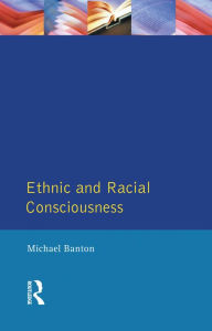 Title: Ethnic and Racial Consciousness, Author: Michael Banton