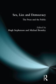 Title: Sex, Lies and Democracy: The Press and the Public, Author: Hugh Stephenson