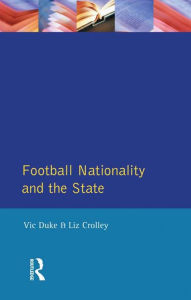 Title: Football, Nationality and the State, Author: Vic Duke