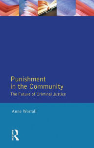 Title: Punishment in the Community: The Future of Criminal Justice, Author: Anne Worrall