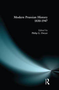 Title: Modern Prussian History: 1830-1947, Author: Philip G. Dwyer