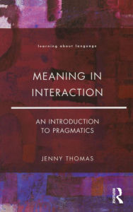 Title: Meaning in Interaction: An Introduction to Pragmatics, Author: Jenny A. Thomas