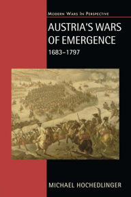 Title: Austria's Wars of Emergence, 1683-1797, Author: Michael Hochedlinger