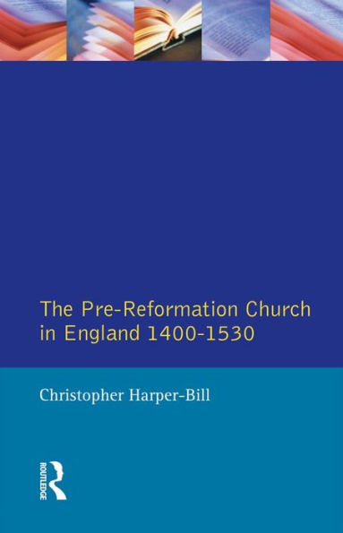 The Pre-Reformation Church in England 1400-1530