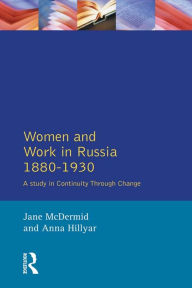 Title: Women and Work in Russia, 1880-1930: A Study in Continuity Through Change, Author: Jane Mcdermid