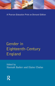 Title: Gender in Eighteenth-Century England: Roles, Representations and Responsibilities, Author: Hannah Barker