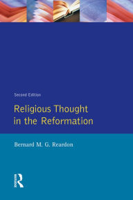 Title: Religious Thought in the Reformation, Author: Bernard M. G. Reardon