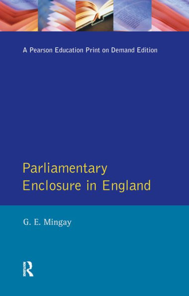 Parliamentary Enclosure in England: An Introduction to its Causes, Incidence and Impact, 1750-1850