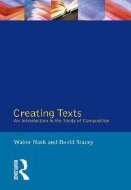 Title: Creating Texts: An Introduction to the Study of Composition, Author: Walter Nash