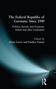 Title: The Federal Republic of Germany since 1949: Politics, Society and Economy before and after Unification, Author: Klaus Larres