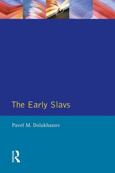 The Early Slavs: Eastern Europe from the Initial Settlement to the Kievan Rus