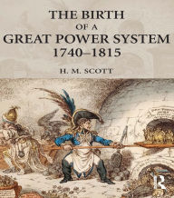 Title: The Birth of a Great Power System, 1740-1815, Author: Hamish  Scott