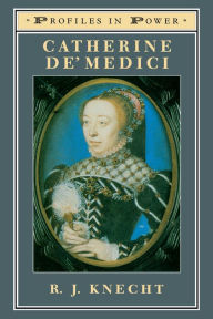 Title: Catherine de'Medici, Author: R J Knecht