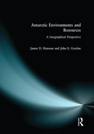 Title: Antarctic Environments and Resources: A Geographical Perspective, Author: J.D. Hansom