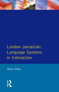 Title: London Jamaican: Language System in Interaction, Author: Mark Sebba