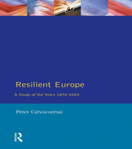 Title: Resilient Europe: A Study of the Years 1870-2000, Author: Peter Calvocoressi