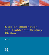 Title: Utopian Imagination and Eighteenth Century Fiction, Author: Christine Rees