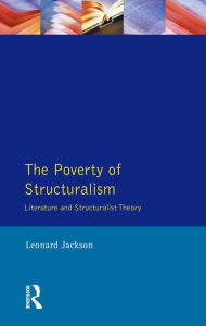 Title: The Poverty of Structuralism: Literature and Structuralist Theory, Author: Leonard Jackson