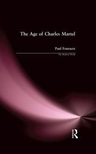 Title: The Age of Charles Martel, Author: Paul Fouracre