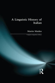 Title: A Linguistic History of Italian, Author: Martin Maiden