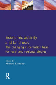 Title: Economic Activity and Land Use The Changing Information Base for Localand Regional Studies, Author: Michael J. Healey