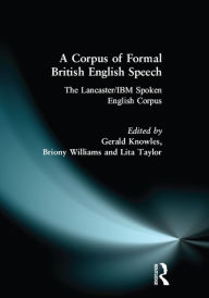 Title: A Corpus of Formal British English Speech: The Lancaster/IBM Spoken English Corpus, Author: Gerry Knowles