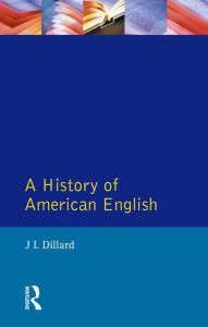 Title: A History of American English, Author: J.L. Dillard