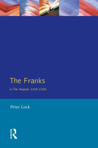 Title: The Franks in the Aegean: 1204-1500, Author: Peter Lock