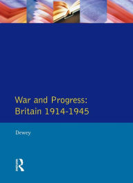 Title: War and Progress: Britain 1914-1945, Author: Peter Dewey