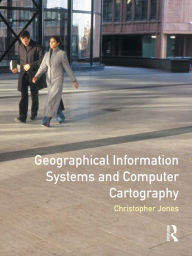 Title: Geographical Information Systems and Computer Cartography, Author: Chris B. Jones