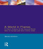 A World in Flames: A Short History of the Second World War in Europe and Asia 1939-1945