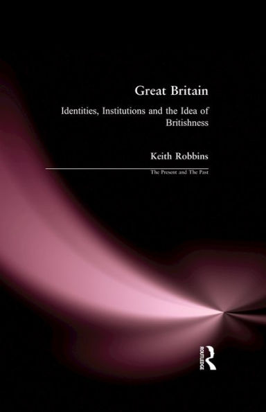 Great Britain: Identities, Institutions and the Idea of Britishness since 1500