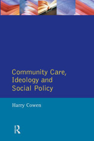 Title: Community Care, Ideology and Social Policy, Author: Harry Cowen