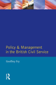 Title: Policy & Management British Civil Servic, Author: Geoffrey K. Fry