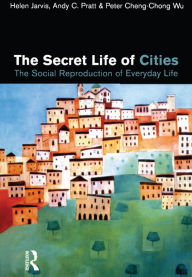 Title: The Secret Life of Cities: Social reproduction of everyday life, Author: Helen Jarvis