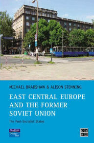 Title: East Central Europe and the former Soviet Union: The Post-Socialist States, Author: Michael Bradshaw