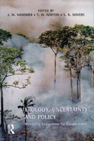 Title: Ecology, Uncertainty and Policy: Managing Ecosystems for Sustainability, Author: John Handmer