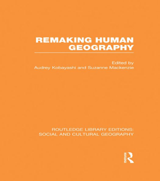 Remaking Human Geography (RLE Social & Cultural Geography)