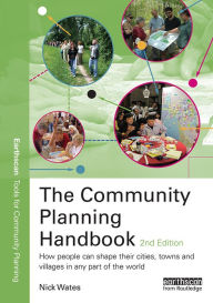 Title: The Community Planning Handbook: How People Can Shape Their Cities, Towns and Villages in Any Part of the World, Author: Nick Wates