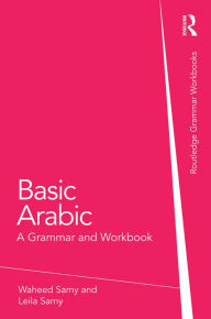 Title: Basic Arabic: A Grammar and Workbook, Author: Waheed Samy
