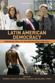 Title: Latin American Democracy: Emerging Reality or Endangered Species?, Author: Richard L. Millett