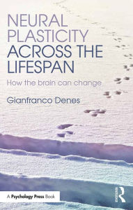 Title: Neural Plasticity Across the Lifespan: How the brain can change, Author: Gianfranco Denes