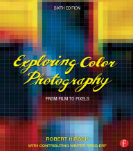 Title: Exploring Color Photography: From Film to Pixels, Author: Robert Hirsch