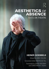 Title: Aesthetics of Absence: Texts on Theatre, Author: Heiner Goebbels