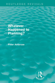 Title: What Happened to Planning? (Routledge Revivals), Author: Peter Ambrose