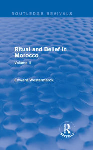 Title: Ritual and Belief in Morocco: Vol. II (Routledge Revivals), Author: Edward Westermarck