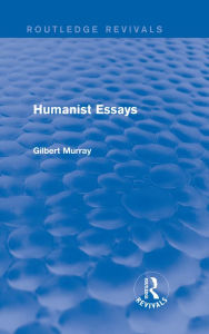 Title: Humanist Essays (Routledge Revivals), Author: Gilbert Murray