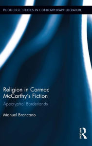 Title: Religion in Cormac McCarthy's Fiction: Apocryphal Borderlands, Author: Manuel Broncano