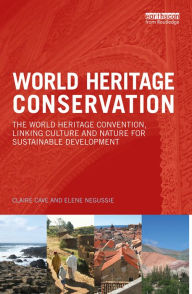 Title: World Heritage Conservation: The World Heritage Convention, Linking Culture and Nature for Sustainable Development, Author: Claire Cave